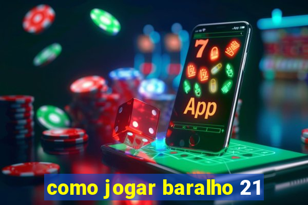 como jogar baralho 21